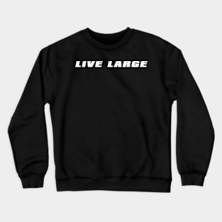 Live Large Crewneck Sweatshirt